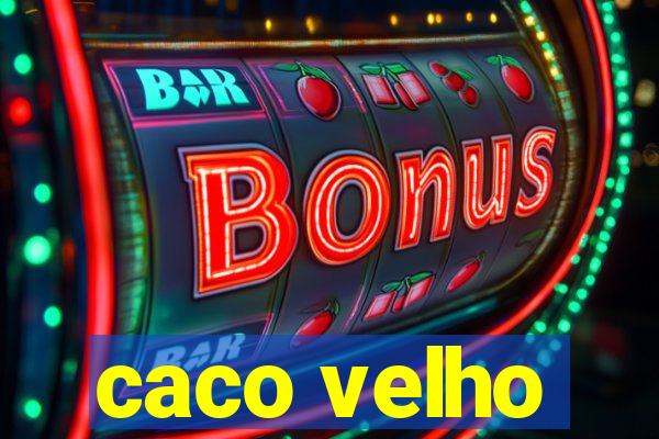 caco velho